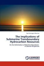 The Implications of Submarine Transboundary Hydrocarbon Resources