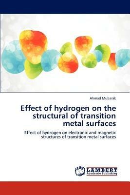 Effect of Hydrogen on the Structural of Transition Metal Surfaces - Mubarak Ahmad - cover