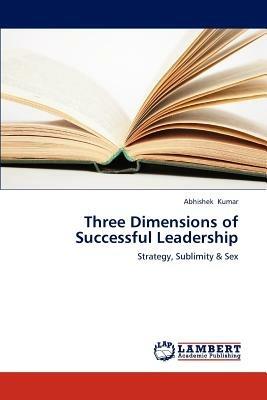 Three Dimensions of Successful Leadership - Kumar Abhishek - cover