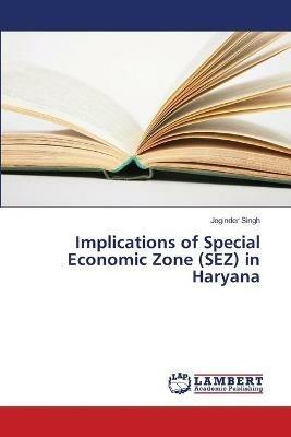 Implications of Special Economic Zone (SEZ) in Haryana - Joginder Singh - cover