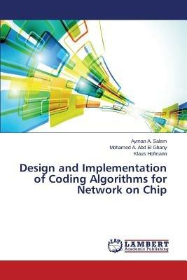 Design and Implementation of Coding Algorithms for Network on Chip - Salem Ayman,Abd El Ghany Mohamed a,Hofmann Klaus - cover