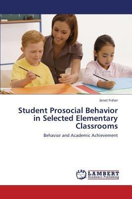 Student Prosocial Behavior in Selected Elementary Classrooms - Fisher Janet - cover