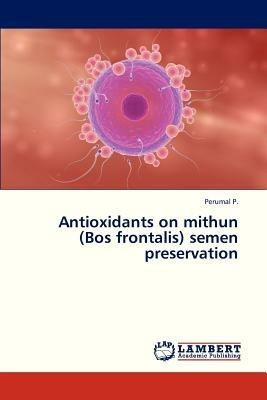 Antioxidants on Mithun (Bos Frontalis) Semen Preservation - P Perumal - cover