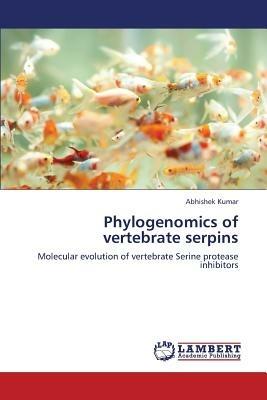 Phylogenomics of Vertebrate Serpins - Kumar Abhishek - cover