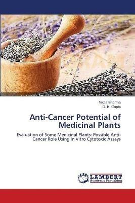 Anti-Cancer Potential of Medicinal Plants - Vikas Sharma,D K Gupta - cover