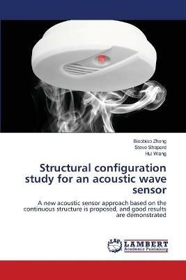 Structural configuration study for an acoustic wave sensor - Biaobiao Zhang,Steve Shepard,Hui Wang - cover