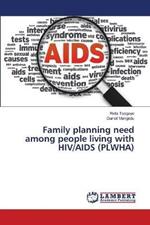 Family planning need among people living with HIV/AIDS (PLWHA)