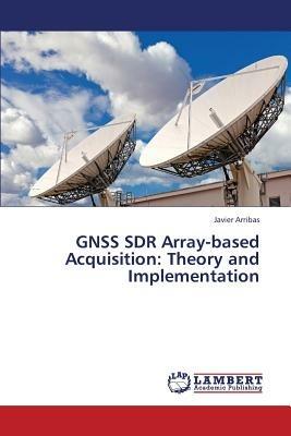 Gnss Sdr Array-Based Acquisition: Theory and Implementation - Arribas Javier - cover