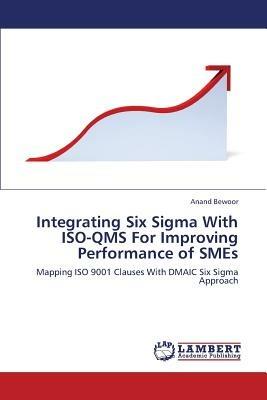 Integrating Six SIGMA with ISO-Qms for Improving Performance of Smes - Bewoor Anand - cover