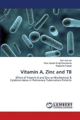 Vitamin A, Zinc and TB - Irfan Ahmad,Ram Awadh Singh Kushwaha,Rajendra Prasad - cover