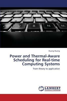 Power and Thermal-Aware Scheduling for Real-time Computing Systems - Huang Huang - cover