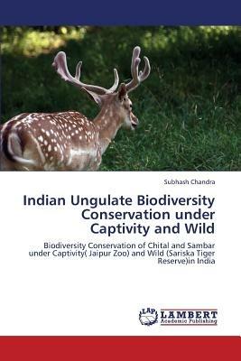 Indian Ungulate Biodiversity Conservation under Captivity and Wild - Subhash Chandra - cover