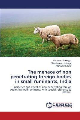 The Menace of Non Penetrating Foreign Bodies in Small Ruminants, India - Hegga Vishwanath,Usturge Shivshankar,Patil Manjunath - cover