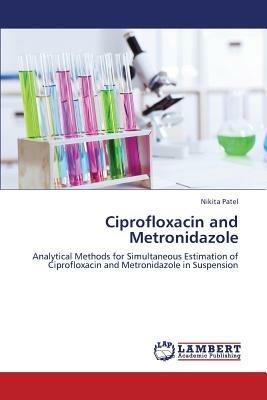 Ciprofloxacin and Metronidazole - Nikita Patel - cover