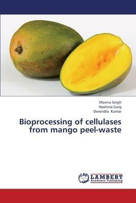Bioprocessing of Cellulases from Mango Peel-Waste - Singh Munna - Garg  Neelima - Libro in lingua inglese - LAP Lambert Academic Publishing 