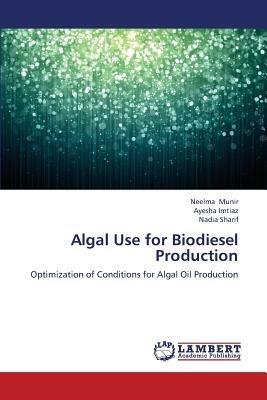 Algal Use for Biodiesel Production - Ayesha Imtiaz,Nadia Sharif,Neelma Munir - cover