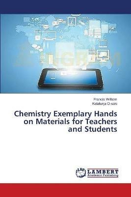 Chemistry Exemplary Hands on Materials for Teachers and Students - Francis William,Kalafunja O-Saki - cover