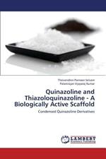 Quinazoline and Thiazoloquinazoline - A Biologically Active Scaffold