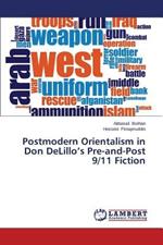 Postmodern Orientalism in Don Delillo's Pre-And-Post 9/11 Fiction