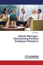 Astute Manager: Maintaining Positive Employee Relations