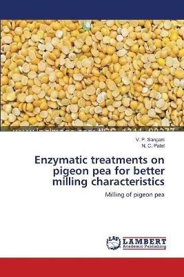 Enzymatic treatments on pigeon pea for better milling characteristics - V P Sangani,N C Patel - cover