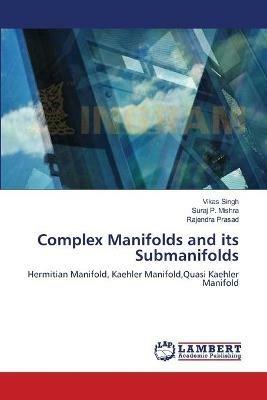 Complex Manifolds and its Submanifolds - Vikas Singh,Suraj P Mishra,Rajendra Prasad - cover