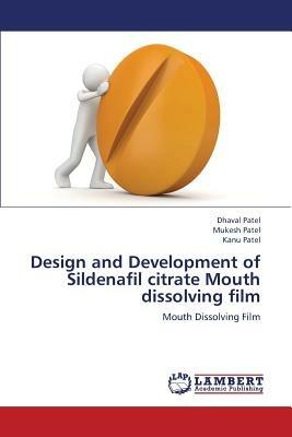 Design and Development of Sildenafil citrate Mouth dissolving film - Dhaval Patel,Mukesh Patel,Kanu Patel - cover
