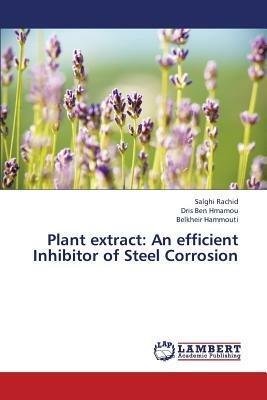 Plant extract: An efficient Inhibitor of Steel Corrosion - Salghi Rachid,Dris Ben Hmamou,Belkheir Hammouti - cover