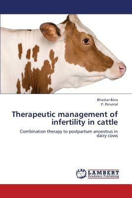 Therapeutic management of infertility in cattle - Bhaskar Bora,P Perumal - cover