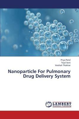 Nanoparticle For Pulmonary Drug Delivery System - Priya Patel,Tejal Soni,Vaishali Thakkar - cover