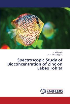 Spectroscopic Study of Bioconcentration of Zinc on Labeo rohita - T Nishanth,P R Palaniappan - cover