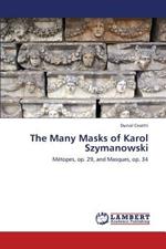 The Many Masks of Karol Szymanowski