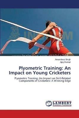 Plyometric Training: An Impact on Young Cricketers - Amandeep Singh,Ajay Kumar - cover