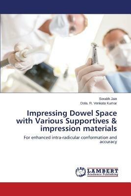 Impressing Dowel Space with Various Supportives & impression materials - Jain Sorabh,Venkata Kumar Dola R - cover