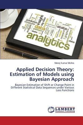 Applied Decision Theory: Estimation of Models using Bayesian Approach - Mishra Manoj Kumar - cover