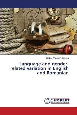 Language and Gender-Related Variation in English and Romanian - Oancea Costin - Valentin - cover