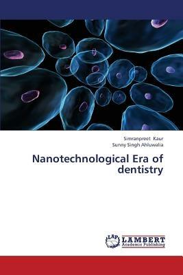 Nanotechnological Era of Dentistry - Kaur Simranpreet,Ahluwalia Sunny Singh - cover