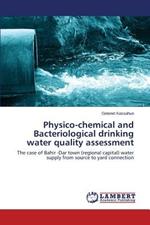 Physico-chemical and Bacteriological drinking water quality assessment