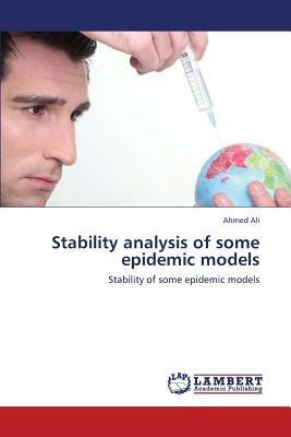 Stability Analysis of Some Epidemic Models - Ali Ahmed - cover