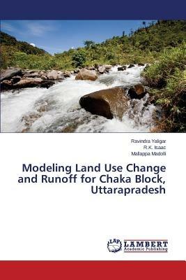 Modeling Land Use Change and Runoff for Chaka Block, Uttarapradesh - Yaligar Ravindra,Isaac R K,Madolli Mallappa - cover