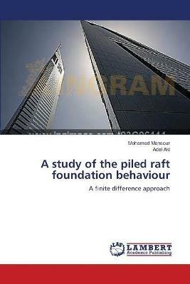 A study of the piled raft foundation behaviour - Mohamed Mansour,Adel Akl - cover