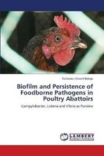 Biofilm and Persistence of Foodborne Pathogens in Poultry Abattoirs