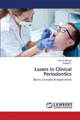 Lasers in Clinical Periodontics - Tushika Bansal,Deepa D - cover