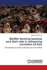 Biofilm forming bacteria and their role in enhancing corrosion of iron