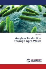 Amylase Production Through Agro-Waste