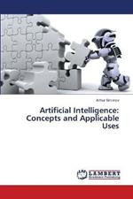 Artificial Intelligence: Concepts and Applicable Uses