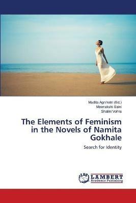 The Elements of Feminism in the Novels of Namita Gokhale - Meenakshi Saini,Shalini Vohra - cover