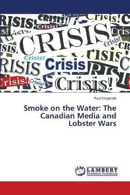 Smoke on the Water: The Canadian Media and Lobster Wars - Fitzgerald - cover