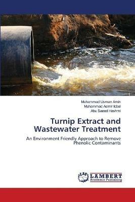 Turnip Extract and Wastewater Treatment - Muhammad Usman Amin,Muhammad Aamir Iqbal,Abu Saeed Hashmi - cover