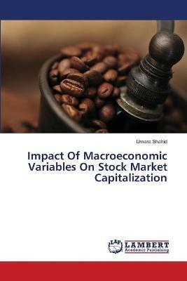 Impact Of Macroeconomic Variables On Stock Market Capitalization - Umara Shahid - cover